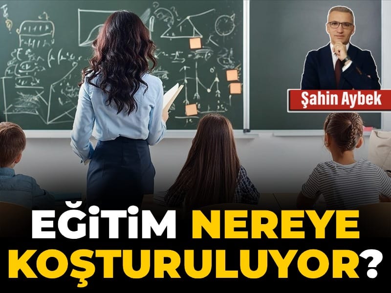Eğitim nereye koşturuluyor?