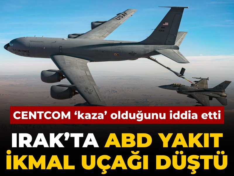 Son Dakika | Irak'ta ABD yakıt ikmal uçağı düştü