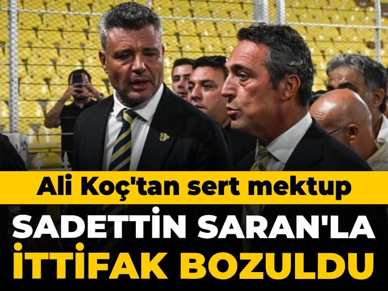 Ali Koç'tan sert mektup: Sadettin Saran'la arası bozuldu