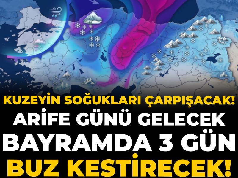 Arife günü gelecek bayramda 3 gün buz kestirecek!