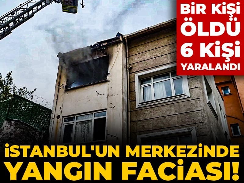 Son Dakika | İstanbul'un merkezinde yangın faciası! Bir kişi öldü 6 kişi yaralandı