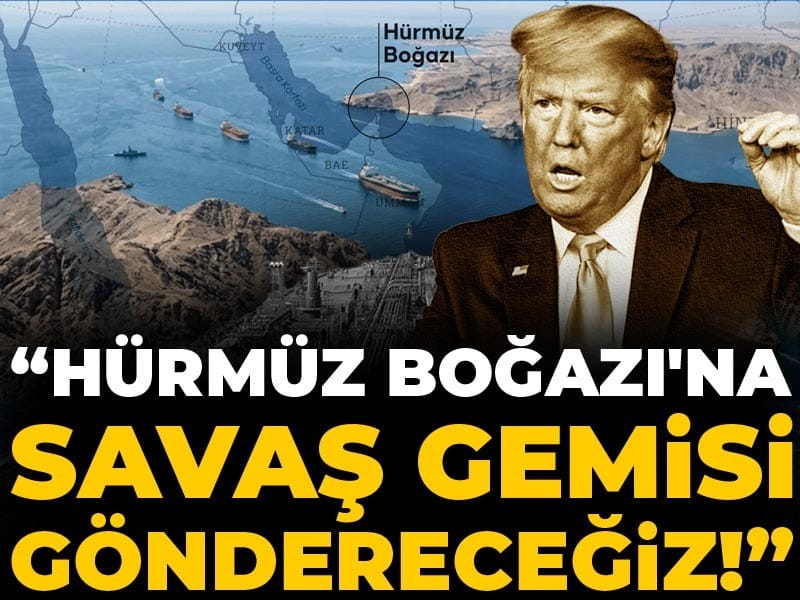Son Dakika | Trump: Hürmüz Boğazı'na savaş gemisi göndereceğiz!