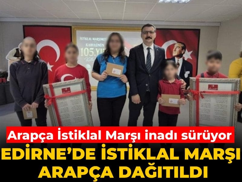 Karaman yetmedi: Edirne’de İstiklal Marşı Arapça dağıtıldı