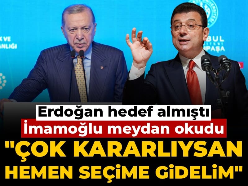 Erdoğan hedef almıştı: İmamoğlu meydan okudu! Çok kararlıysan hemen seçime gidelim
