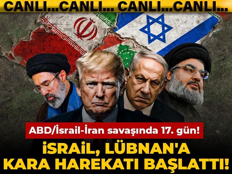 ABD/İsrail-İran savaşında 17. gün... İsrail Lübnan'a kara harekatı başlattı!