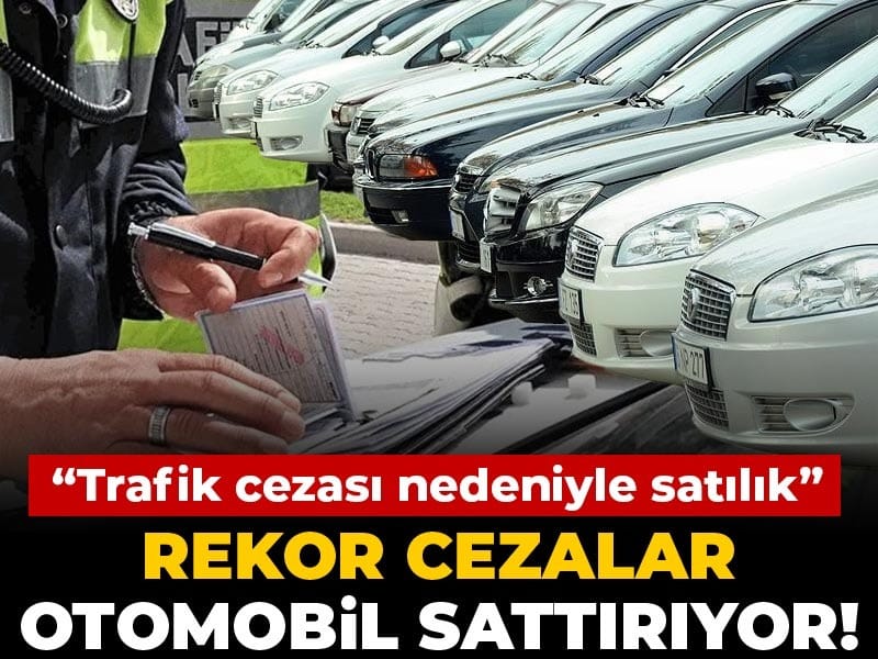 Rekor cezalar otomobil sattırıyor! “Trafik cezası nedeniyle satılık”