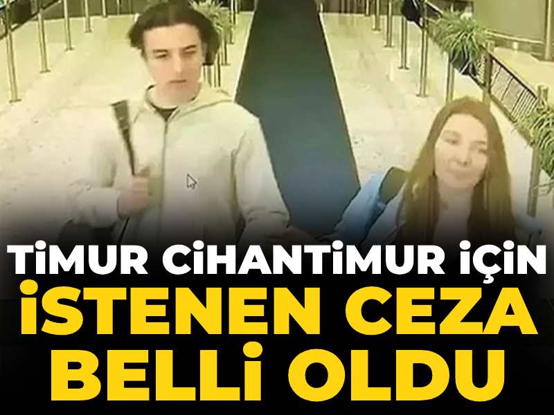 Timur Cihantimur için istenen ceza belli oldu