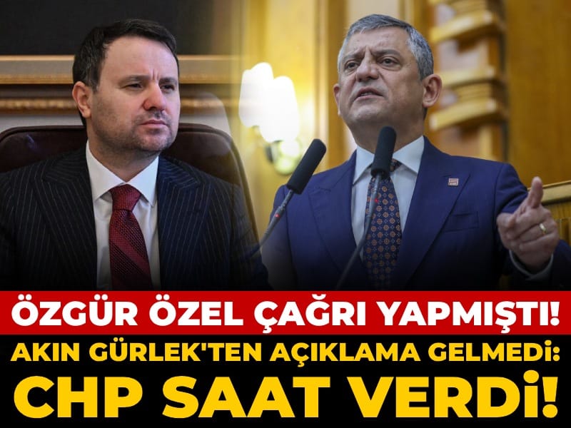 Özgür Özel çağrı yapmıştı! Akın Gürlek'ten açıklama gelmedi: CHP saat verdi!