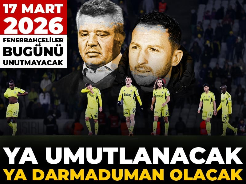 17 Mart 2026 Fenerbahçeliler bugünü unutmayacak
