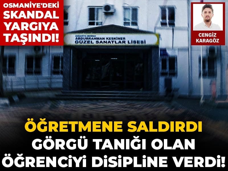 Öğretmene saldırdı, hakkında tanıklık yapan öğrenciyi ise disipline verdi: Osmaniye'deki skandal yargıya taşındı!