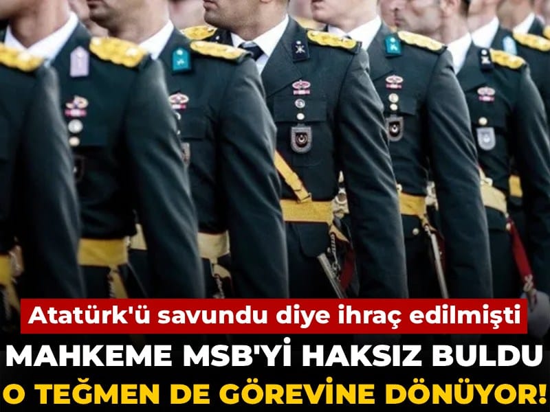 Atatürk'ü savundu diye ihraç edilmişti: Mahkeme MSB'yi haksız buldu, o teğmen de görevine dönüyor!