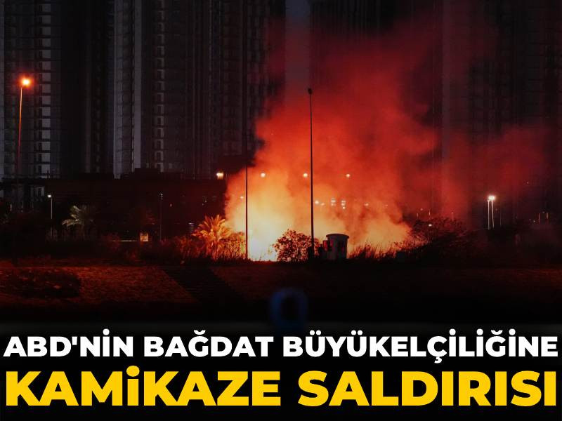 ABD'nin Bağdat Büyükelçiliğine kamikaze saldırısı