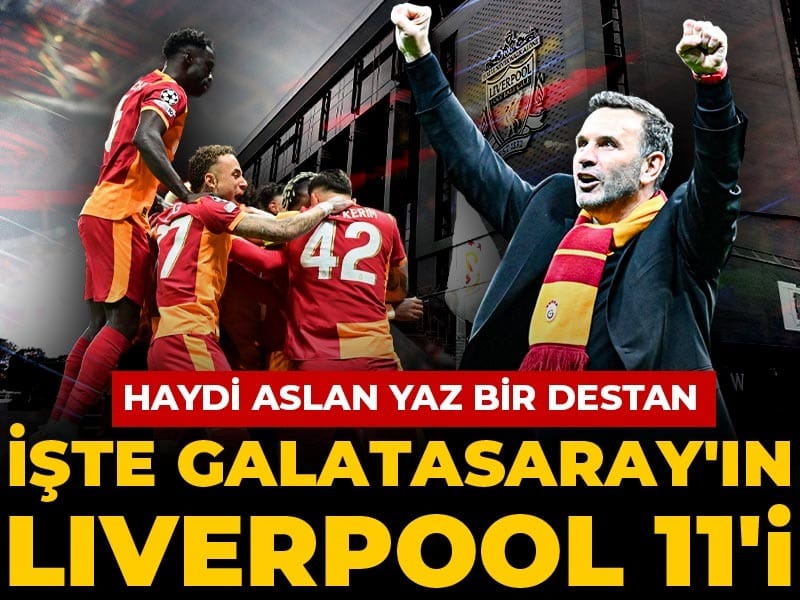 Haydi Aslan yaz bir destan: İşte Galatasaray'ın Liverpool 11'i