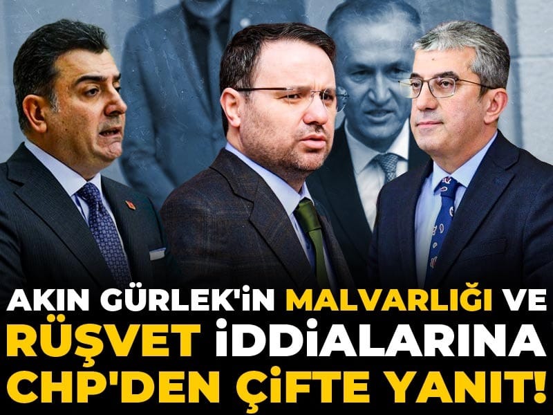Akın Gürlek'in mal varlığı ve rüşvet iddialarına CHP'den çifte yanıt!