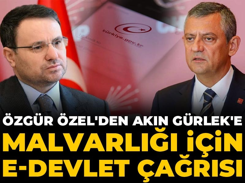 Son Dakika | Özgür Özel'den Akın Gürlek'e malvarlığı için e-Devlet çağrısı