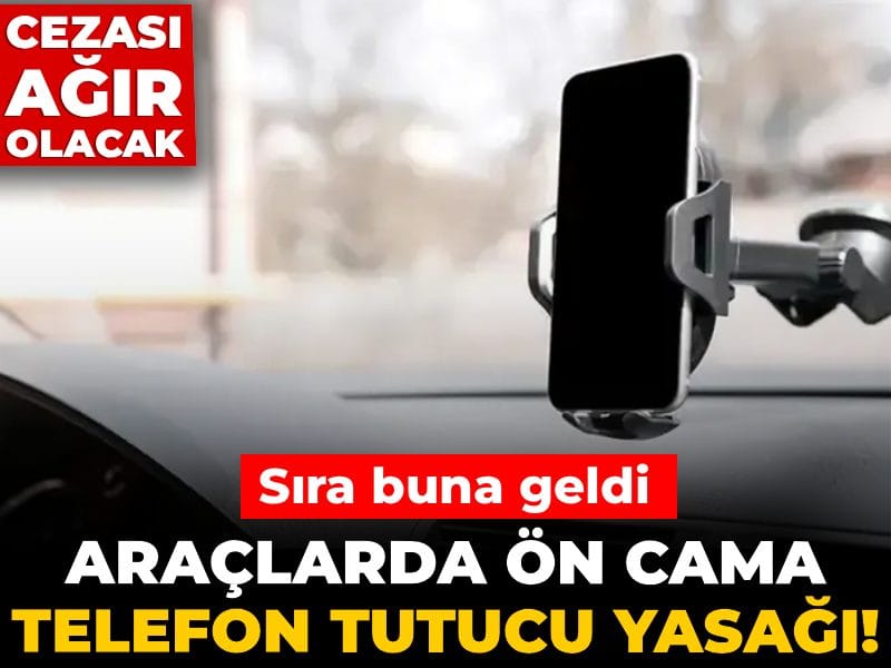 Şimdi de araçlarda ön cama telefon tutucu yasağı! Cezası ağır olacak...