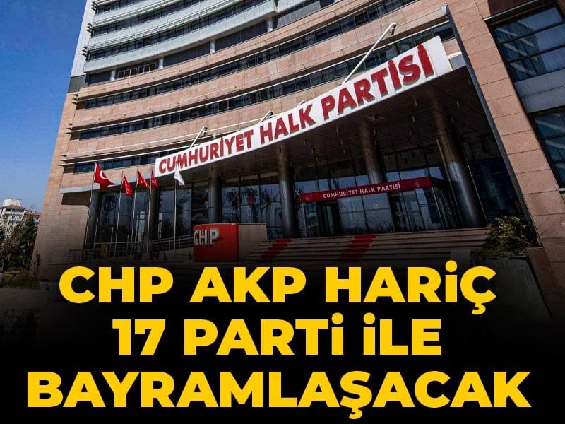 CHP AKP hariç 17 parti ile bayramlaşacak