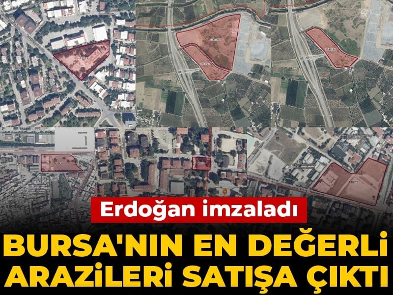 Erdoğan imzaladı: Bursa'nın en değerli arazileri satışa çıktı!