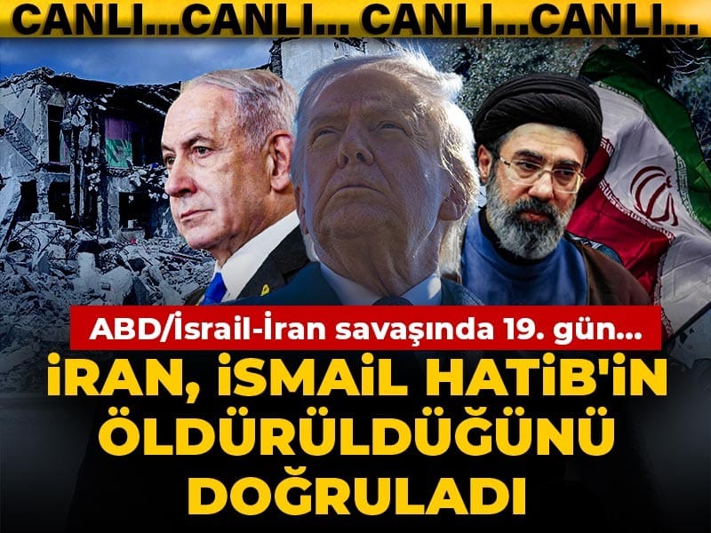 ABD/İsrail-İran savaşında 19. gün... İran, İsmail Hatib'in öldürüldüğünü doğruladı