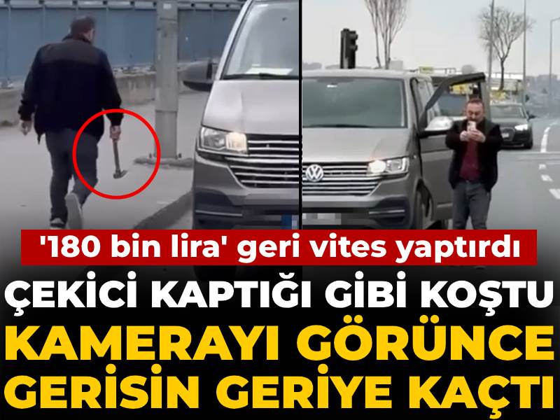 Çekici kaptığı gibi koştu, kamerayı görünce gerisin geriye kaçtı! '180 bin lira' geri vites yaptırdı