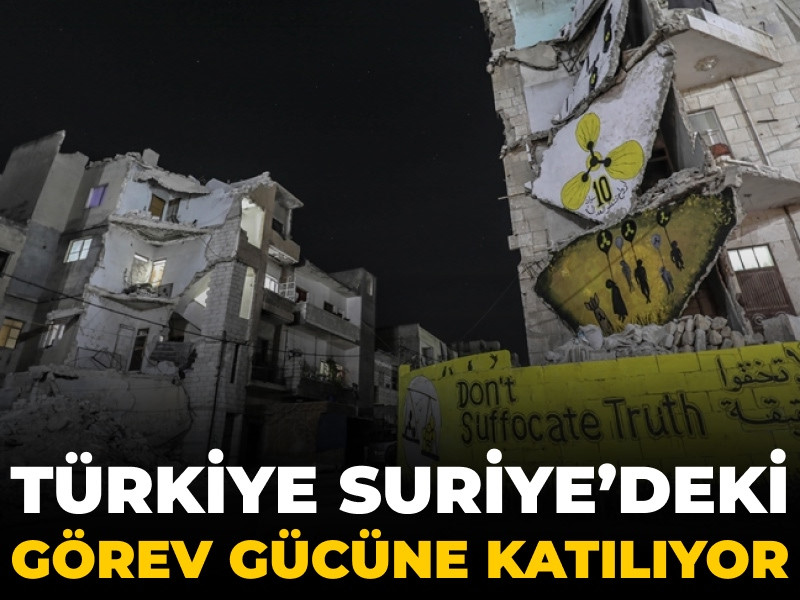 Son Dakika | Türkiye, Suriye'deki görev gücüne katılıyor