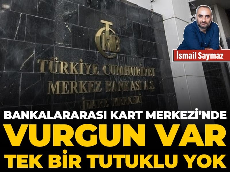Bankalararası Kart Merkezi’nde vurgun var, tek bir tutuklu yok