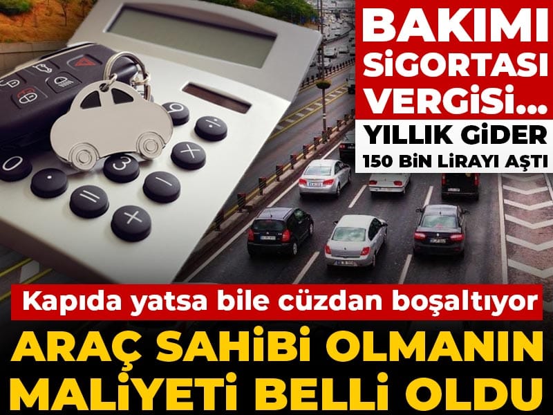 Araç sahibi olmanın maliyeti belli oldu: Kapıda yatsa bile cüzdan boşaltıyor