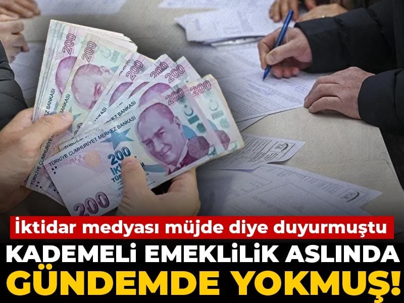 İktidar medyası müjde diye duyurmuştu Kademeli emeklilik aslında gündemde yokmuş!