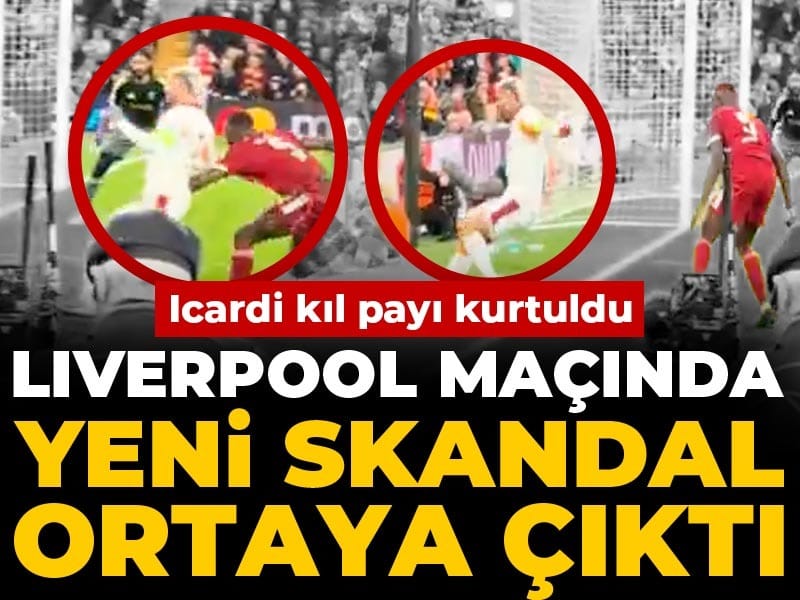 Liverpool maçındaki yeni skandal: Icardi kıl payı kurtuldu
