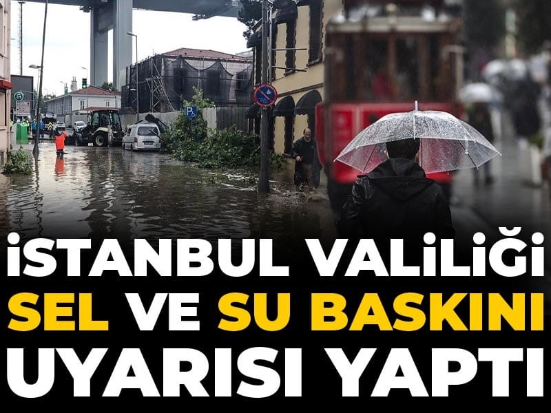 Son Dakika | İstanbul Valiliği sel ve su baskını uyarısı yaptı