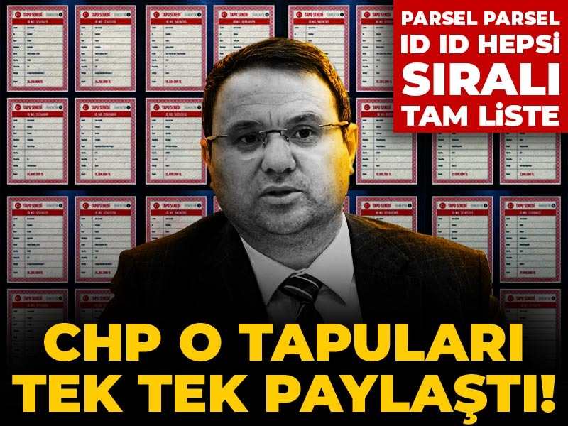 CHP o tapuları tek tek paylaştı! Parsel parsel ID ID hepsi sıralı tam liste