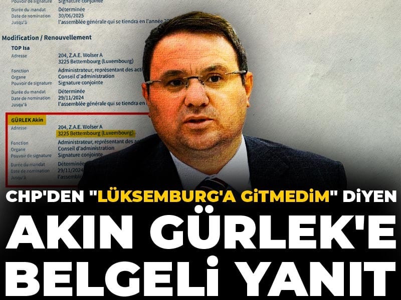 CHP'den "Lüksemburg'a gitmedim" diyen Akın Gürlek'e belgeli yanıt