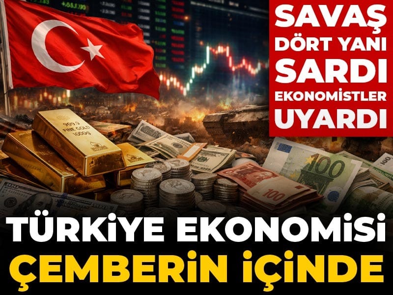 Savaş dört yanı sardı ekonomistler uyardı: Türkiye ekonomisi çemberin içinde