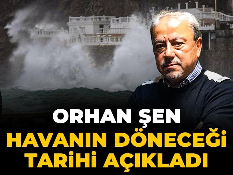 Orhan Şen havanın döneceği tarihi açıkladı