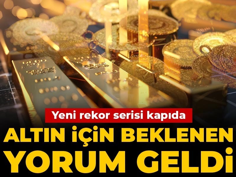 Altın için beklenen yorum geldi: Yeni rekor serisi kapıda