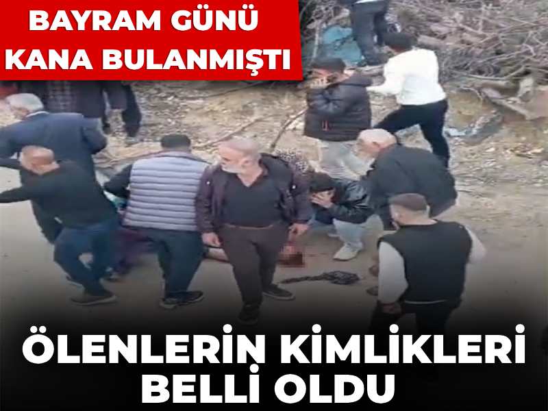 Bayram günü kana bulanmıştı: Ölenlerin kimlikleri belli oldu