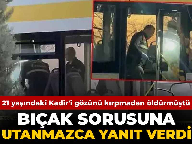 21 yaşındaki Kadir'i gözünü kırpmadan öldürmüştü! Bıçak sorusuna utanmazca yanıt verdi