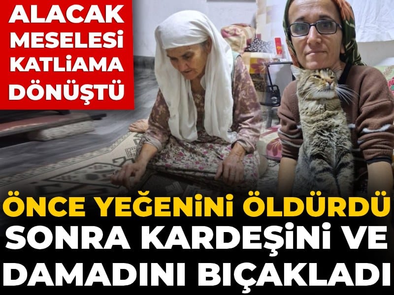 Alacak meselesi katliama dönüştü! Önce yeğenini öldürdü, sonra kardeşini ve damadını bıçakladı