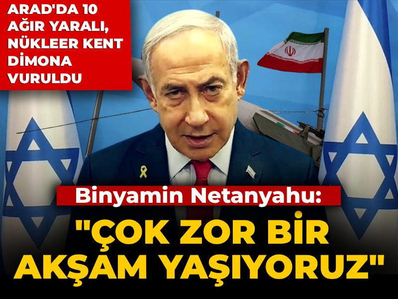 Netanyahu: Çok zor bir akşam yaşıyoruz