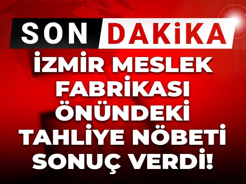 Son dakika | İzmir Meslek Fabrikası önündeki tahliye nöbeti sonuç verdi!