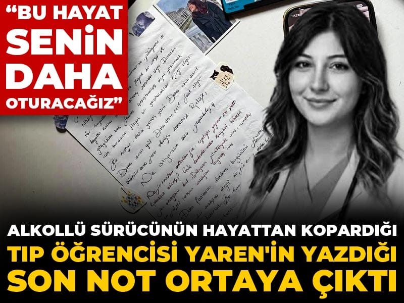 Alkollü sürücünün hayattan kopardığı Yaren'in ölmeden önce yazdığı not ortaya çıktı