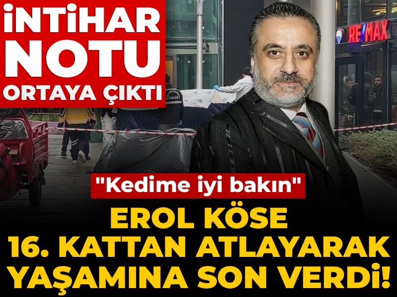 Erol Köse 16. kattan atlayarak yaşamına son verdi! Arkada bıraktığı not ortaya çıktı
