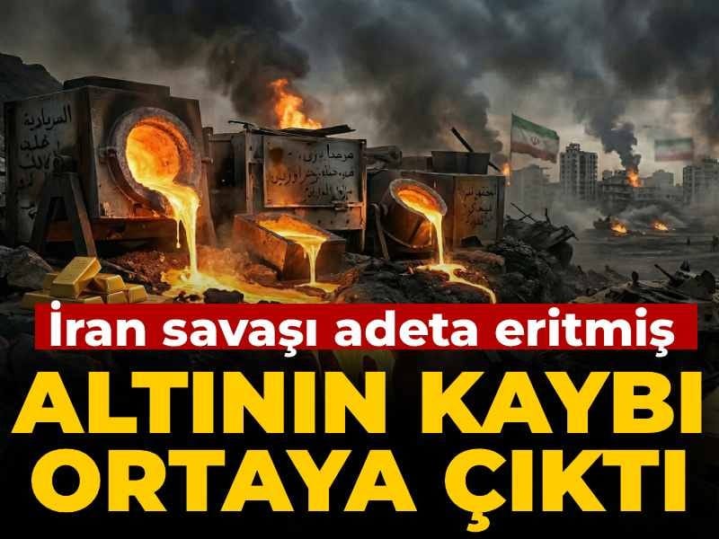 Altının kaybı ortaya çıktı: İran savaşı adeta eritmiş