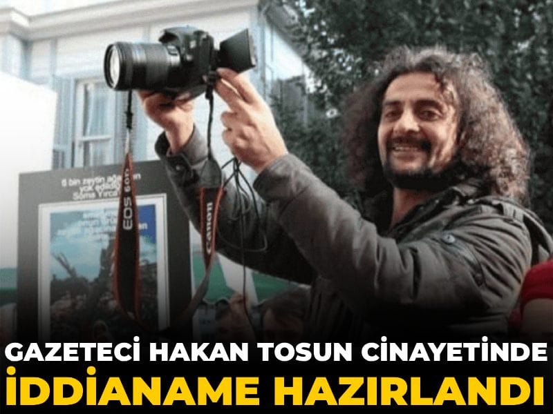 Gazeteci Hakan Tosun cinayetinde iddianame hazırlandı