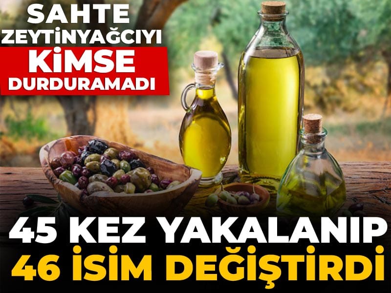 Sahte zeytinyağcı 46 markasıyla 82 kez tağşiş listesine girdi: Bakanlık bile durduramadı