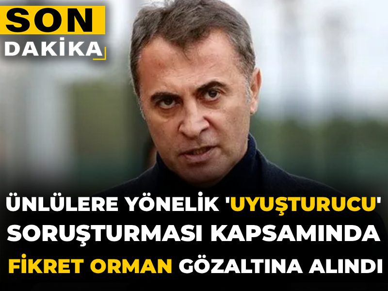 Son Dakika |Narkotikte yeni dalga! Fikret Orman, Hande Erçel, Hakan Sabancı, Burak Elmas'a gözaltı kararı