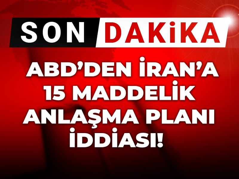 ABD’den İran’a 15 maddelik anlaşma planı iddiası!