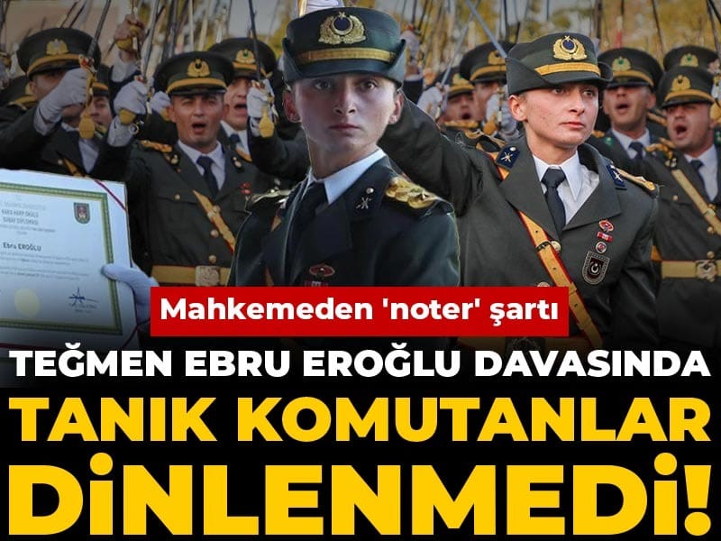 Teğmen Ebru Eroğlu davasında tanık komutanlar dinlenmedi! Mahkemeden 'noter' şartı