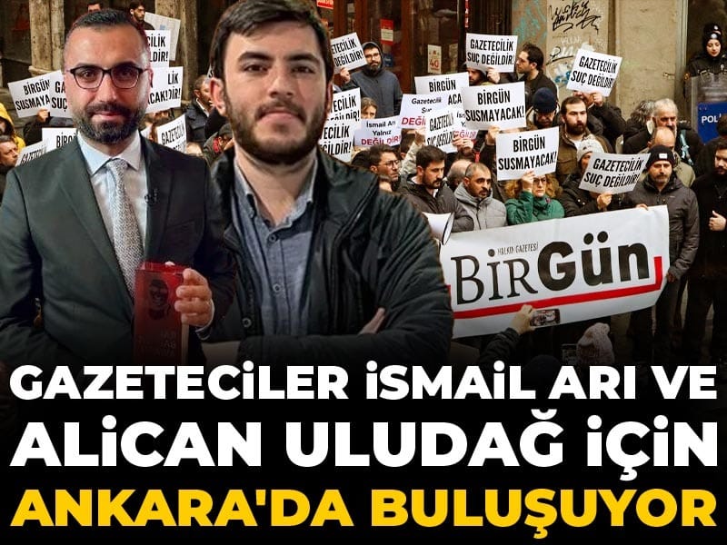 Gazeteciler İsmail Arı ve Alican Uludağ için Ankara'da buluşuyor