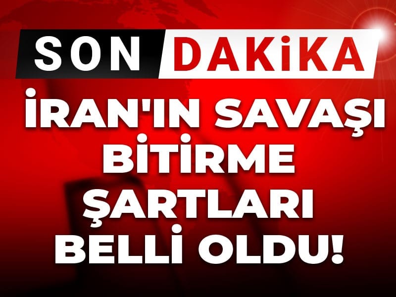 Son Dakika | İran'ın savaşı bitirme şartları belli oldu!